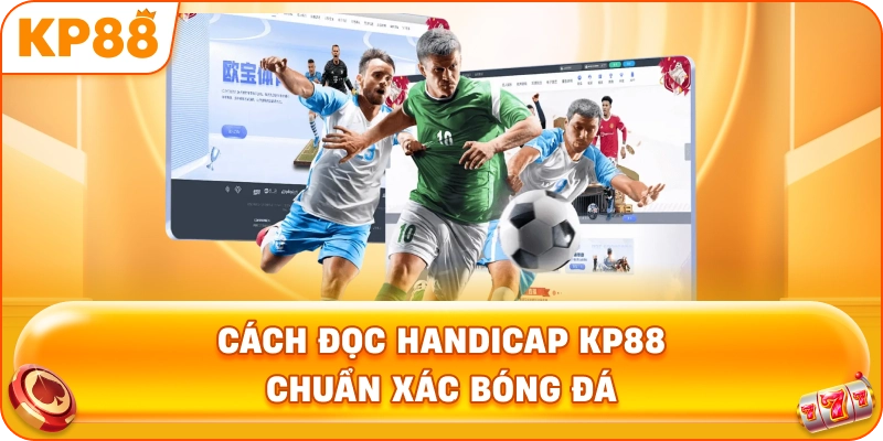 Cách Đọc Handicap KP88 chuẩn xác bóng đá