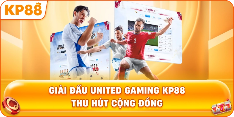 Giải Đấu United Gaming KP88 thu hút cộng đồng