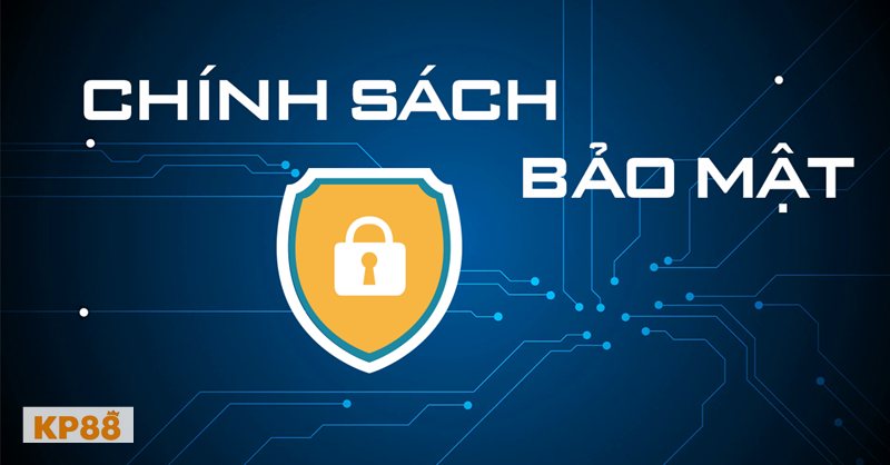 Chính Sách Bảo Mật kp88 - Phạm vi và đối tượng tuân thủ Chính Sách Bảo Mật kp88 - Phạm vi và đối tượng tuân thủ