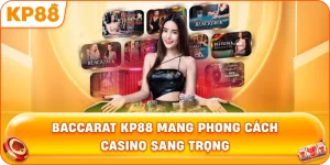 Baccarat KP88 mang phong cách casino sang trọng