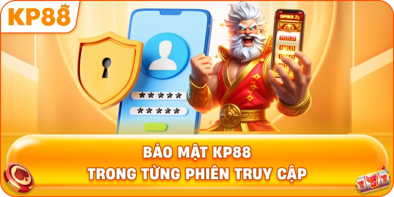 Bảo Mật KP88 trong từng phiên truy cập