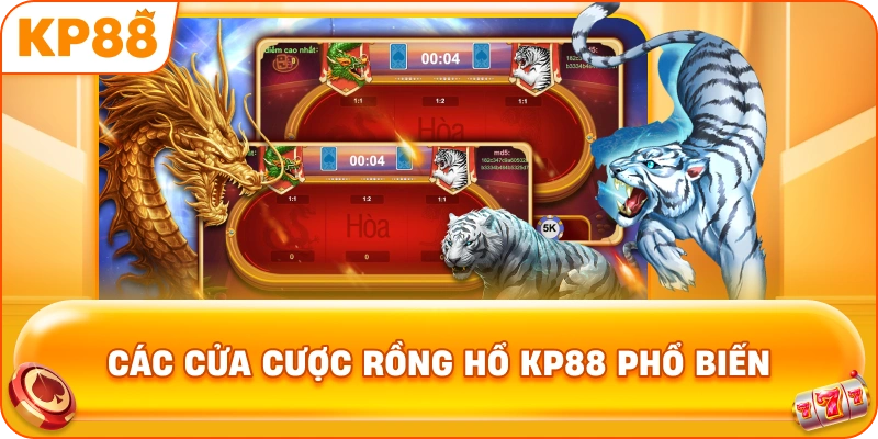 Các Cửa Cược Rồng Hổ KP88 phổ biến