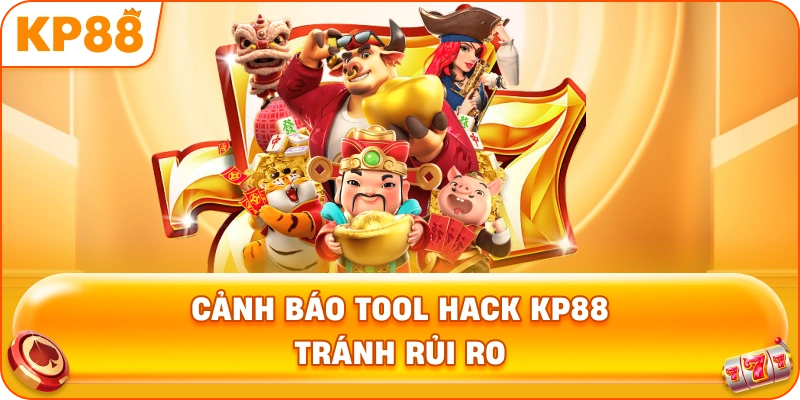 Cảnh Báo Tool Hack KP88 tránh rủi ro