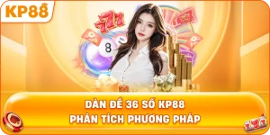 Dàn Đề 36 Số KP88 phân tích phương pháp