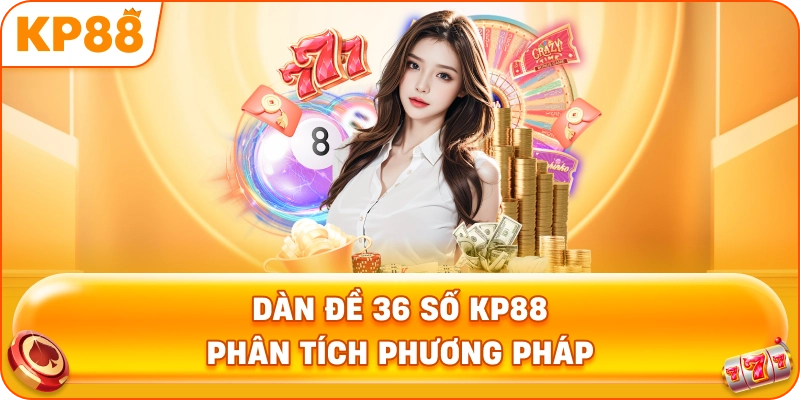 Dàn Đề 36 Số KP88 phân tích phương pháp