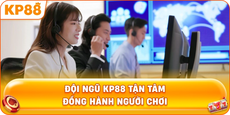 Đội ngũ KP88 tận tâm đồng hành người chơi