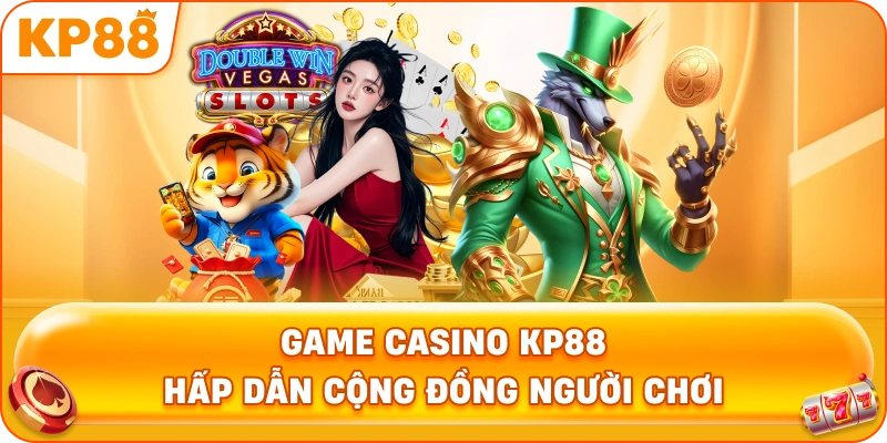Game Casino KP88 hấp dẫn cộng đồng người chơi