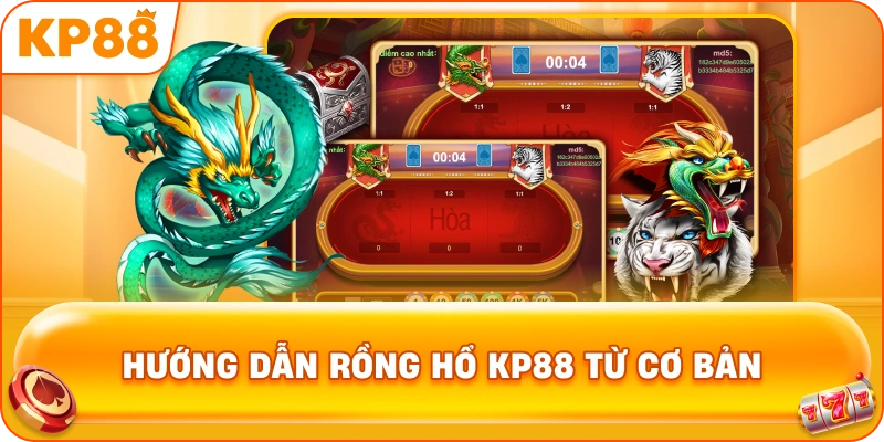 Hướng Dẫn Rồng Hổ KP88 từ cơ bản
