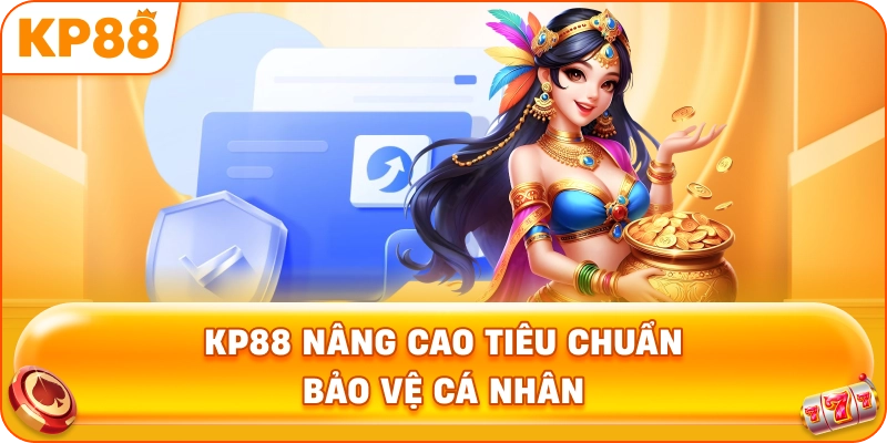 KP88 nâng cao tiêu chuẩn bảo vệ cá nhân