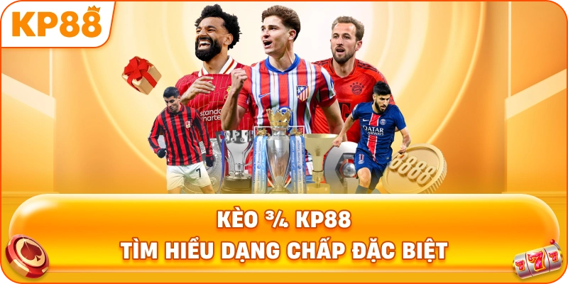 Kèo ¾ KP88 tìm hiểu dạng chấp đặc biệt