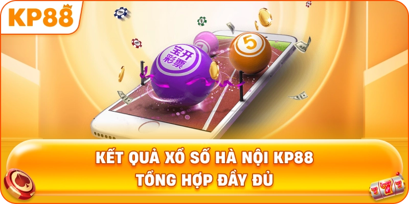 Kết Quả Xổ Số Hà Nội KP88 tổng hợp đầy đủ