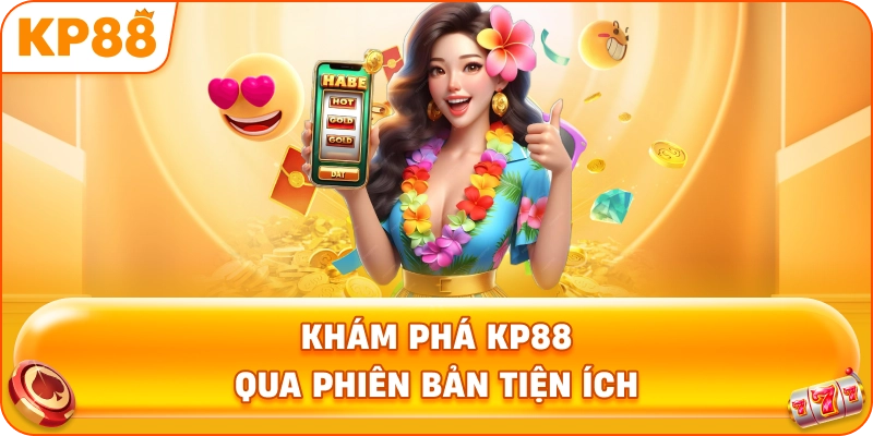 Khám Phá KP88 qua phiên bản tiện ích