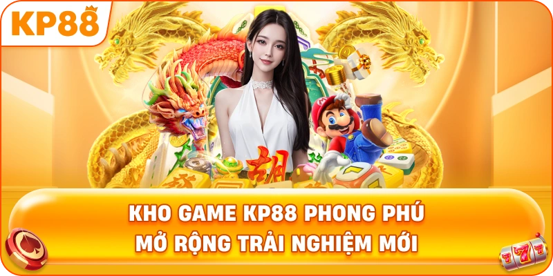 Kho game KP88 phong phú mở rộng trải nghiệm mới