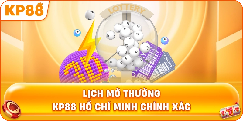Lịch Mở Thưởng KP88 Hồ Chí Minh chính xác