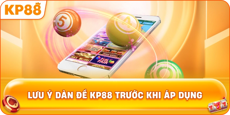 Lưu Ý Dàn Đề KP88 trước khi áp dụng