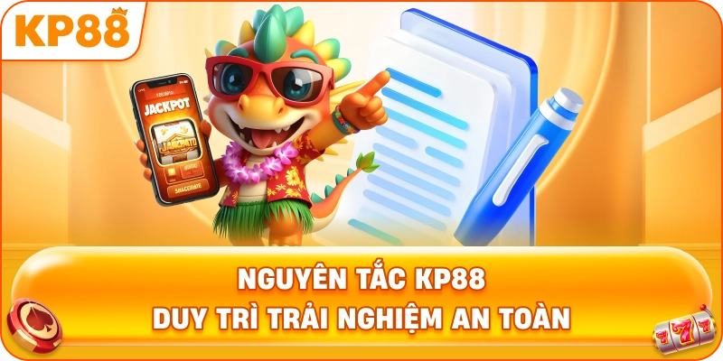 Nguyên Tắc KP88 duy trì trải nghiệm an toàn