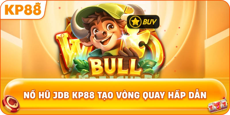 Nổ Hũ JDB KP88 tạo vòng quay hấp dẫn
