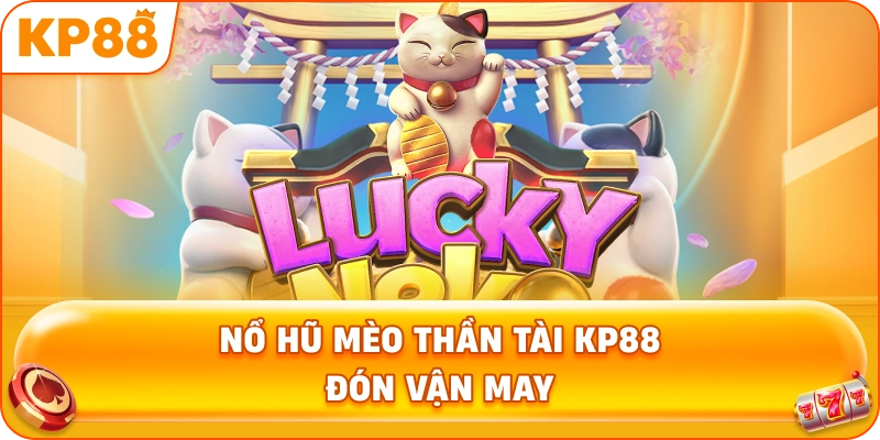 Nổ Hũ Mèo Thần Tài KP88 đón vận may