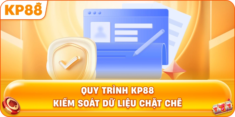 Quy Trình KP88 kiểm soát dữ liệu chặt chẽ
