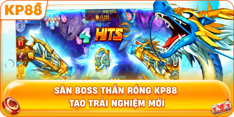 Săn Boss Thần Rồng KP88 tạo trải nghiệm mới