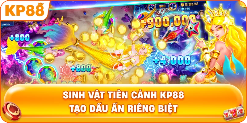 Sinh Vật Tiên Cảnh KP88 tạo dấu ấn riêng biệt