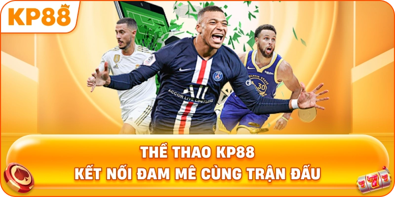 Thể Thao KP88 kết nối đam mê cùng trận đấu