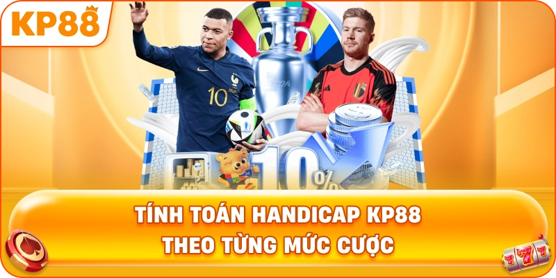 Tính Toán Handicap KP88 theo từng mức cược