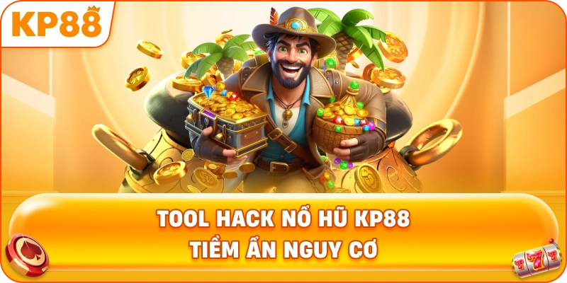 Tool Hack Nổ Hũ KP88 tiềm ẩn nguy cơ