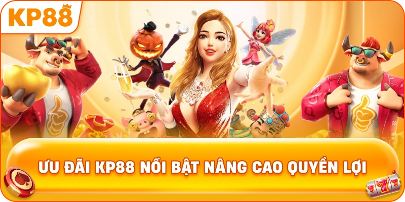 Ưu đãi KP88 nổi bật nâng cao quyền lợi