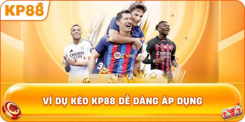 Ví Dụ Kèo KP88 dễ dàng áp dụng