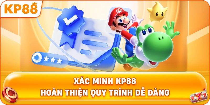 Xác Minh KP88 hoàn thiện quy trình dễ dàng