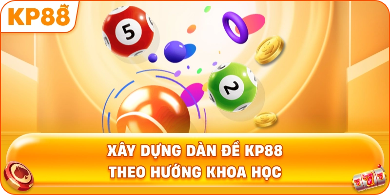 Xây Dựng Dàn Đề KP88 theo hướng khoa học